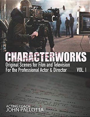 Characterworks Original Scripts & Scenes For Film And Television: Acting Tools That Work-..