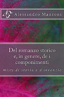 Del Romanzo Storico E, In Genere, De I Componimenti Misti Di Storia E D'Invenzio-..