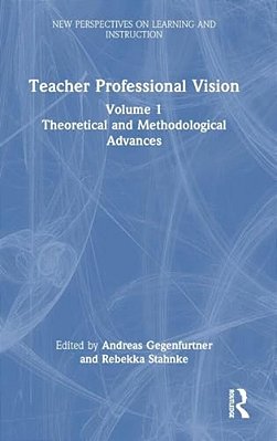Teacher Professional Vision: Theoretical And Methodological Advances-..