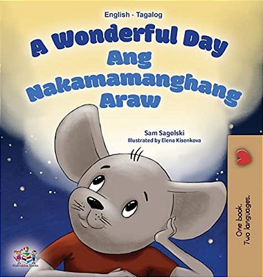 A Wonderful Day (English Tagalog Bilingual Book For Kids)-..