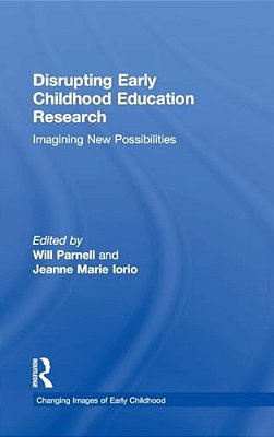 Disrupting Early Childhood Education Research: Imagining New Possibilities-..