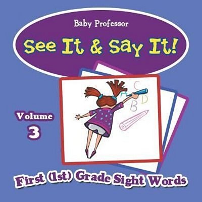 See It & Say It!: Volume 3 First (1ST) Grade Sight Words-..