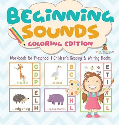Beginning Sounds: Coloring Edition - Workbook For Preschool Children's Reading & Writing Books-..