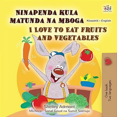 I Love To Eat Fruits And Vegetables (Swahili English Bilingual Children's Book)-..