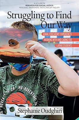 Struggling To Find Our Way: Rural Educators' Experiences Working With And Caring For Latinx Students-..