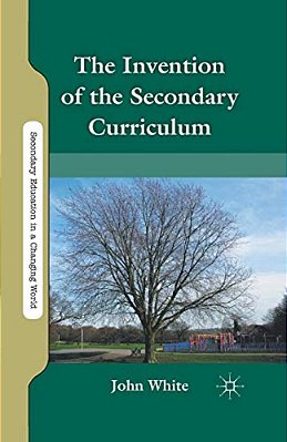The Invention Of The Secondary Curriculum-..