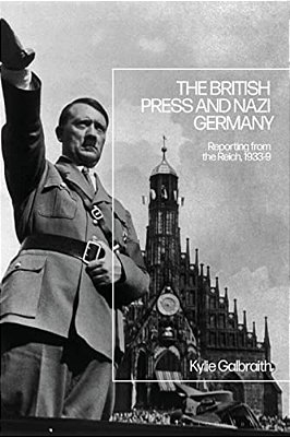 The British Press And Nazi Germany: Reporting From The Reich, 1933-9-..