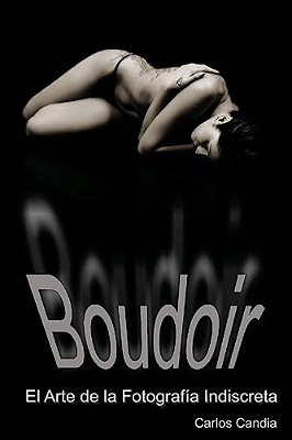 Boudoir: El Arte De La Fotografia Indiscreta-..