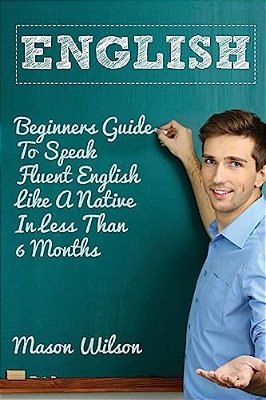 English: Beginners Guide To Speak Fluent English Like A Native In Less Than 6 Months-..