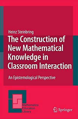 The Construction Of New Mathematical Knowledge In Classroom Interaction: An Epistemological Perspective-..