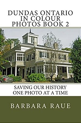 Dundas Ontario In Colour Photos Book 2: Saving Our History One Photo At A Time-..