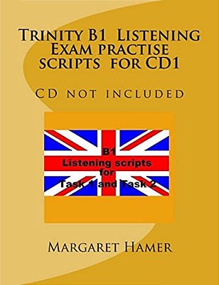 Trinity B1 Listening Exam Practise Scripts For CD1: CD Not Included-..