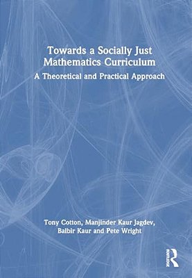 Towards A Socially Just Mathematics Curriculum: A Theoretical And Practical Approach-..
