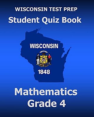 Wisconsin Test Prep Student Quiz Book Mathematics Grade 4: Preparation For The Wisconsin Forward Exam-..