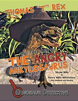 Dinosaur Detective: Thomas "T" Rex And The Case Of The Angry Ankylosaurus-..