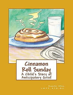 Cinnamon Roll Sunday: A Child's Story Of Anticipatory Grief-..