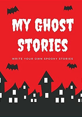 My Ghost Stories: Write Your Own Spooky Stories, 100 Pages, Blood Red-..
