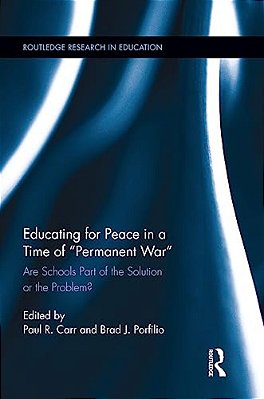 Educating For Peace In A Time Of Permanent War: Are Schools Part Of The Solution Or The Problem?-..