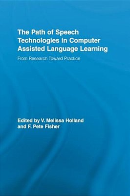 The Path Of Speech Technologies In Computer Assisted Language Learning: From Research Toward Practice-..