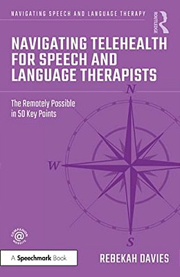 Navigating Telehealth For Speech And Language Therapists: The Remotely Possible In 50 Key Points-..