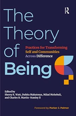 The Theory Of Being: Practices For Transforming Self And Communities Across Difference-..