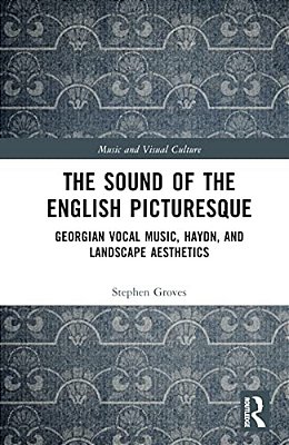 The Sound Of The English Picturesque: Georgian Vocal Music, Haydn, And Landscape Aesthetics-..