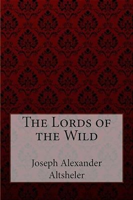 The Lords Of The Wild Joseph Alexander Altsheler-..