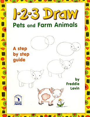 1 2 3 Draw Pets And Farm Animals: A Step By Step Drawing Guide For Young Artists-..