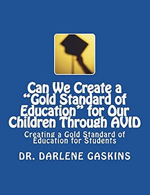 Can We Create A "Gold Standard Of Education" For Our Children Through Avid: Creating A Gold Standard Of Education For Students-..