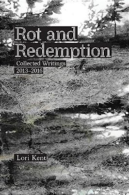 Rot And Redemption: Collected Writings 2013-2016-..