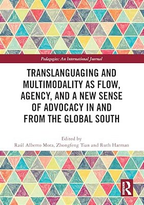 Translanguaging And Multimodality As Flow, Agency, And A New Sense Of Advocacy In And From The Global South-..