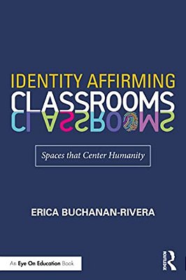 Identity Affirming Classrooms: Spaces That Center Humanity-..