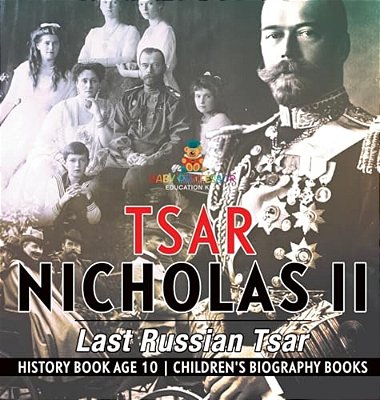 Tsar Nicholas II: Last Russian Tsar - History Book Age 10 Children's Biography Books-..