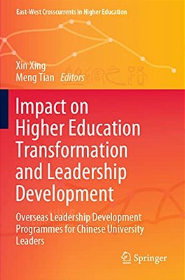 Impact On Higher Education Transformation And Leadership Development: Overseas Leadership Development Programmes For Chinese University Leaders-..