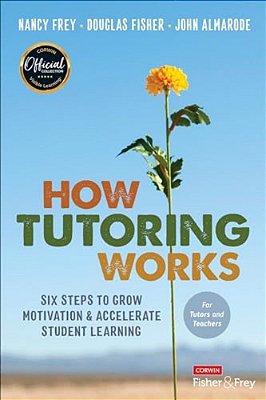 How Tutoring Works: Six Steps To Grow Motivation And Accelerate Student Learning-..