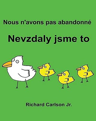 Nous N'Avons Pas Abandonné Nevzdaly Jsme To: Livre D'Images Pour Enfants Français-Tchèque (Édition Bilingue)-..