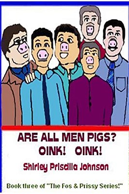 Are All Men Pigs?: Book Three Of "The Fos & Prissy Series"-..