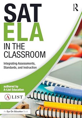Sat Ela In The Classroom: Integrating Assessments, Standards, And Instruction-..