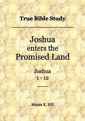 True Bible Study - Joshua Enters The Promised Land Joshua 1-12-..