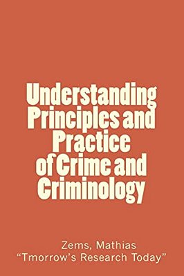 Understanding Principles And Practice Of Crime And Criminolgy: Understanding Principles And Practice Of Crime And Criminology-..
