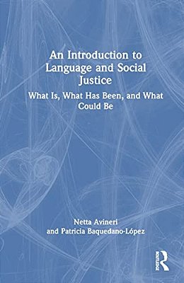 An Introduction To Language And Social Justice: What Is, What Has Been, And What Could Be-..