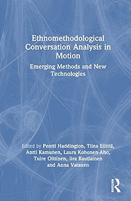 Ethnomethodological Conversation Analysis In Motion: Emerging Methods And New Technologies-..