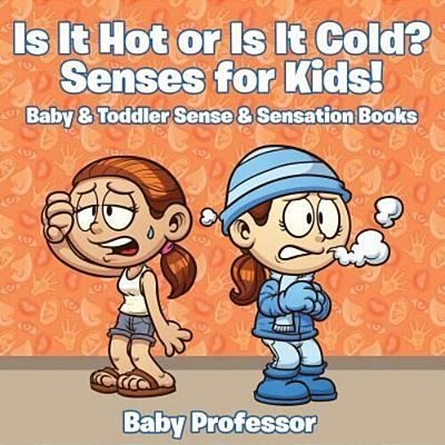 Is It Hot Or Is It Cold? Senses For Kids! - Baby & Toddler Sense & Sensation Books-..