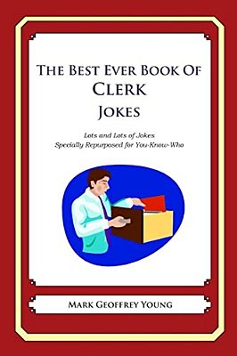 The Best Ever Book Of Clerk Jokes: Lots And Lots Of Jokes Specially Repurposed For You-Know-who-..