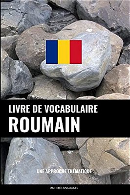 Livre De Vocabulaire Roumain: Une Approche Thématique-..