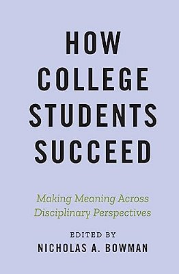 How College Students Succeed: Making Meaning Across Disciplinary Perspectives-..