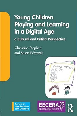 Young Children Playing And Learning In A Digital Age: A Cultural And Critical Perspective-..