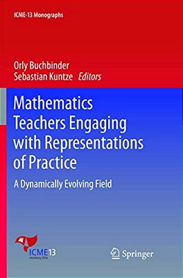 Mathematics Teachers Engaging With Representations Of Practice: A Dynamically Evolving Field-..