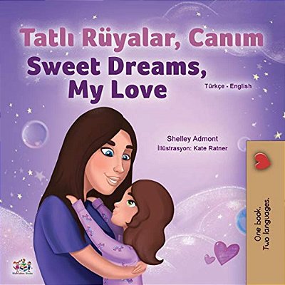 Sweet Dreams, My Love (Turkish English Bilingual Children's Book)-..