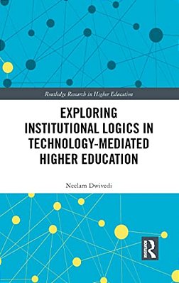 Exploring Institutional Logics For Technology-Mediated Higher Education-..